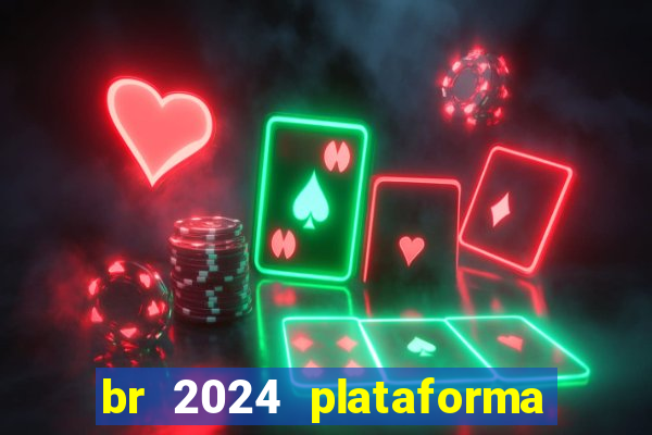 br 2024 plataforma de jogos